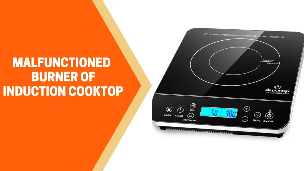 Malfunctioned Burner of Induction Cooktop