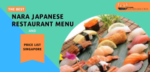 Nara Japanese Restaurant Menu & Price List Singapore 2023