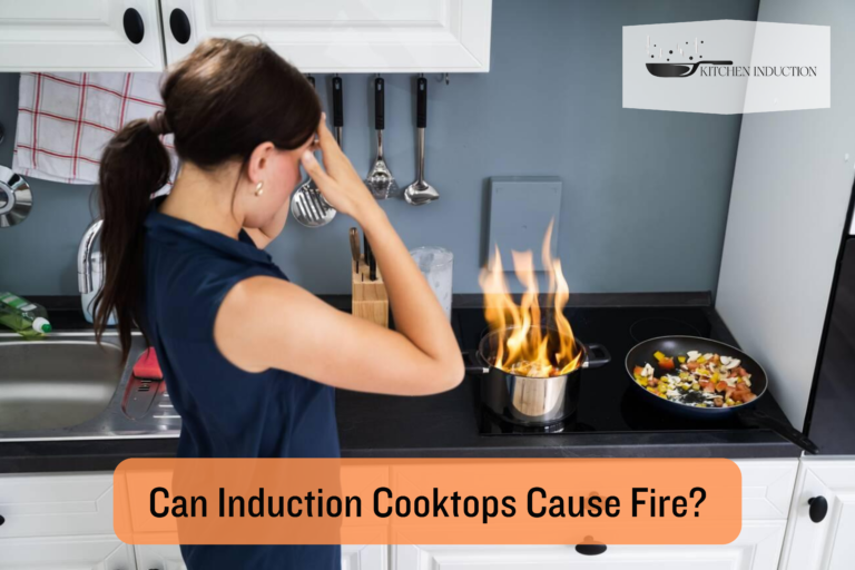 Can Induction Cooktops Cause Fire? Safety Measures To Avoid